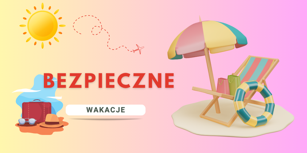 Bezpieczne wakacje – ważne przypomnienie!